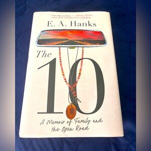 The 10 : A Memoir of Family and the Open Road by E.A. Hanks